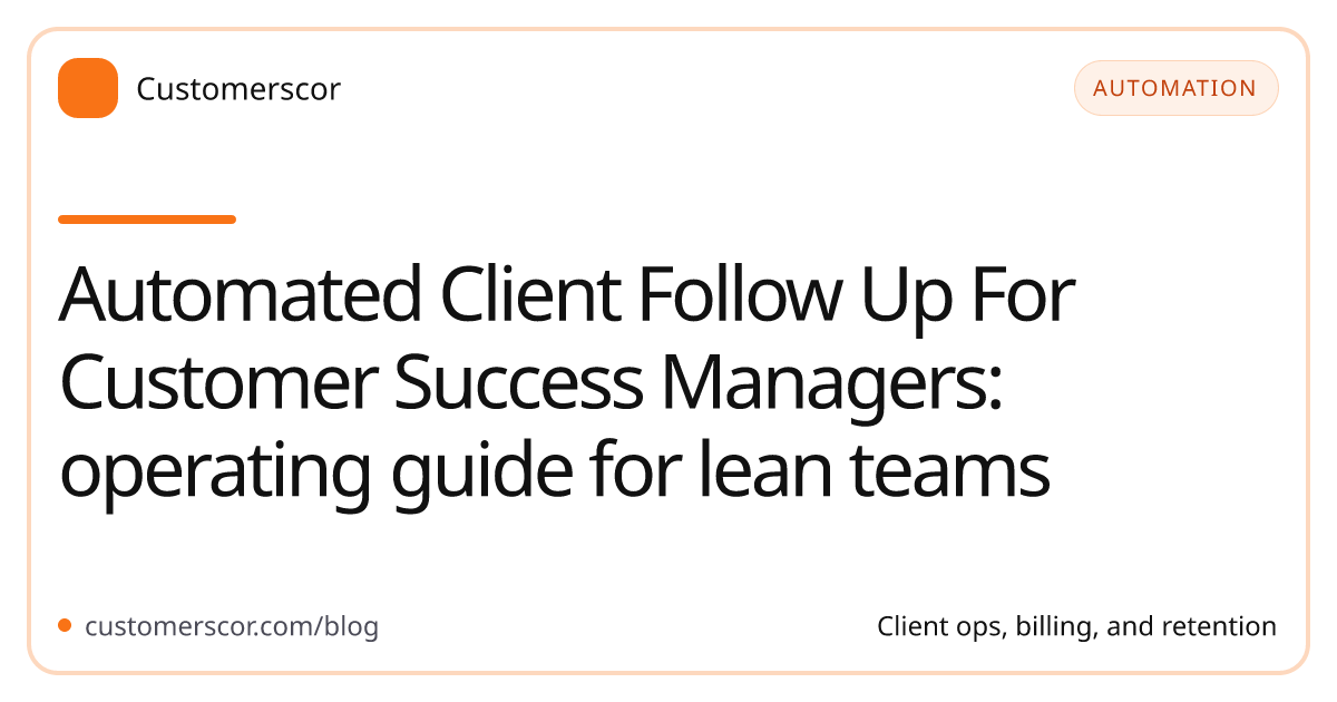 Automated Client Follow Up For Customer Success Managers: operating guide for lean teams cover image for Customerscor blog