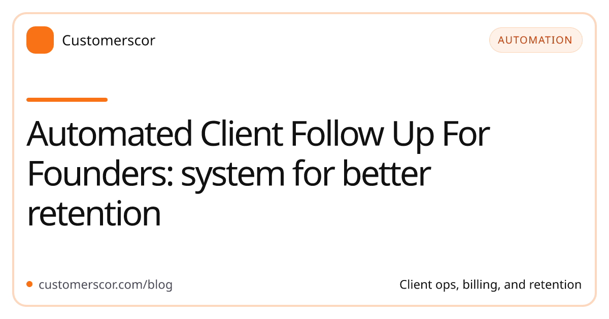 Automated Client Follow Up For Founders: system for better retention cover image for Customerscor blog