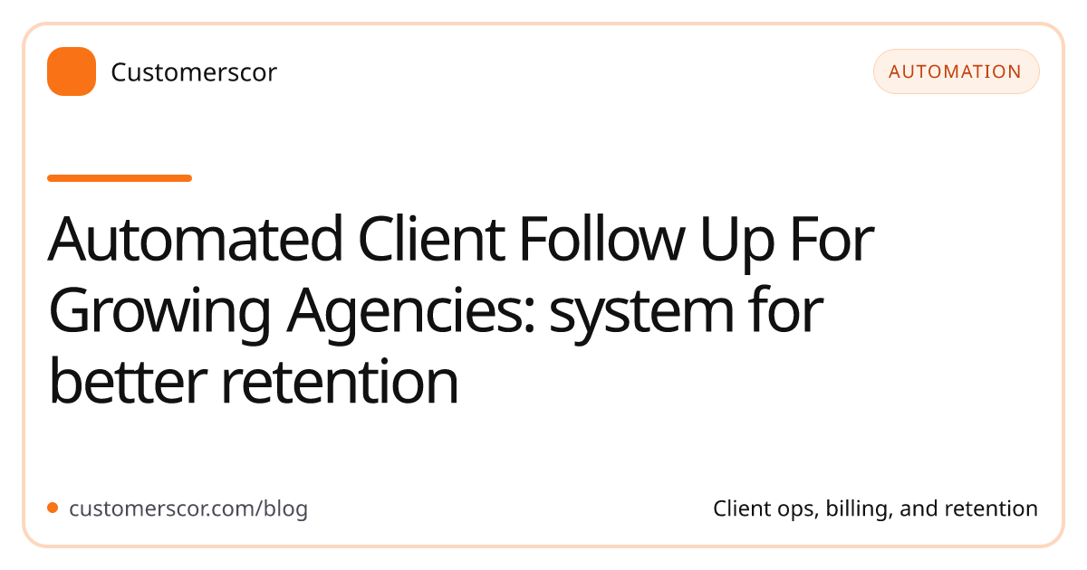 Automated Client Follow Up For Growing Agencies: system for better retention cover image for Customerscor blog