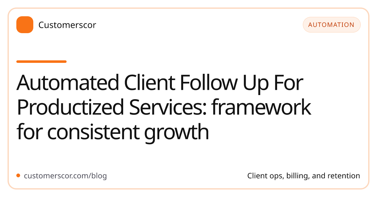 Automated Client Follow Up For Productized Services: framework for consistent growth cover image for Customerscor blog