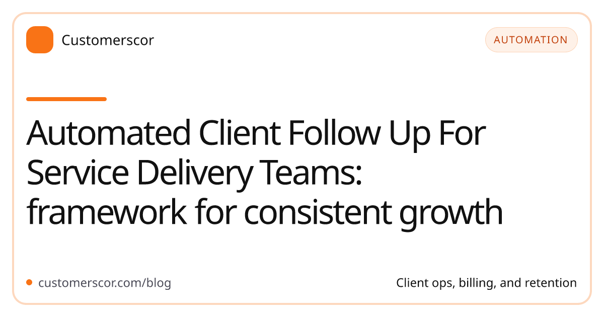Automated Client Follow Up For Service Delivery Teams: framework for consistent growth cover image for Customerscor blog