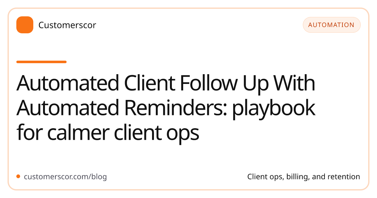 Automated Client Follow Up With Automated Reminders: playbook for calmer client ops cover image for Customerscor blog