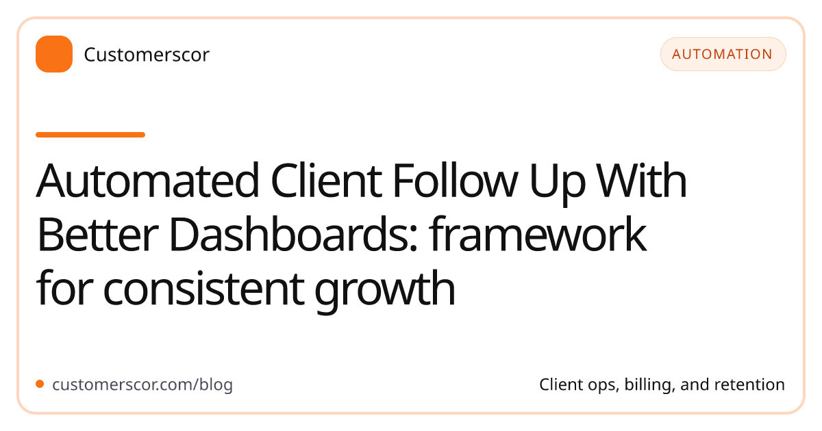 Automated Client Follow Up With Better Dashboards: framework for consistent growth cover image for Customerscor blog