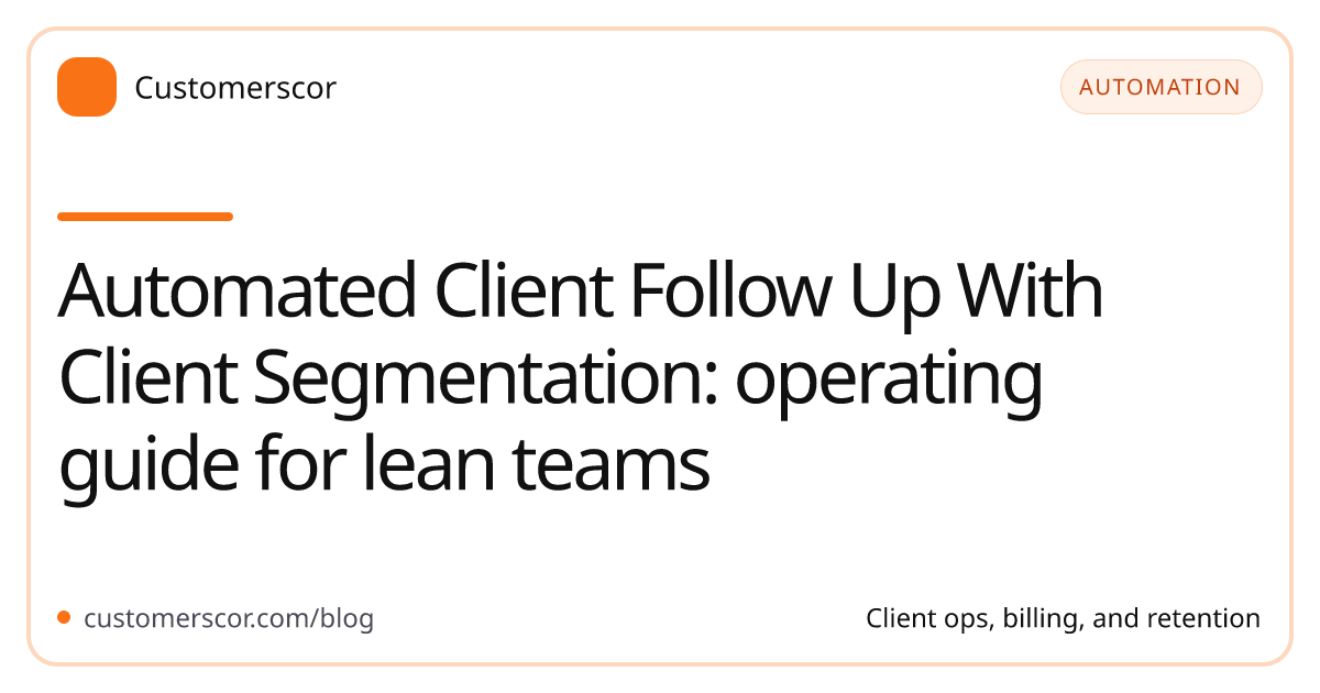 Automated Client Follow Up With Client Segmentation: operating guide for lean teams cover image for Customerscor blog
