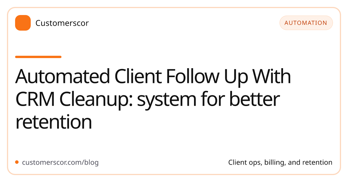 Automated Client Follow Up With CRM Cleanup: system for better retention cover image for Customerscor blog