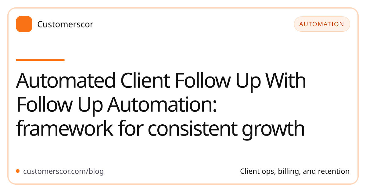 Automated Client Follow Up With Follow Up Automation: framework for consistent growth cover image for Customerscor blog