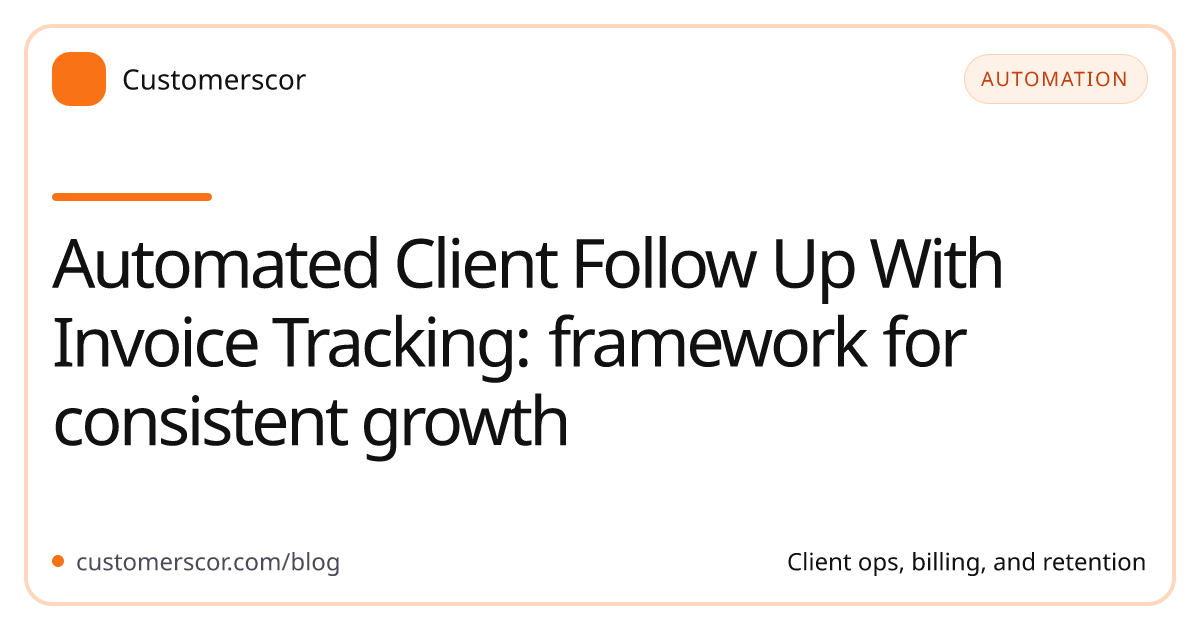 Automated Client Follow Up With Invoice Tracking: framework for consistent growth cover image for Customerscor blog