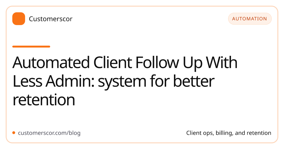 Automated Client Follow Up With Less Admin: system for better retention cover image for Customerscor blog