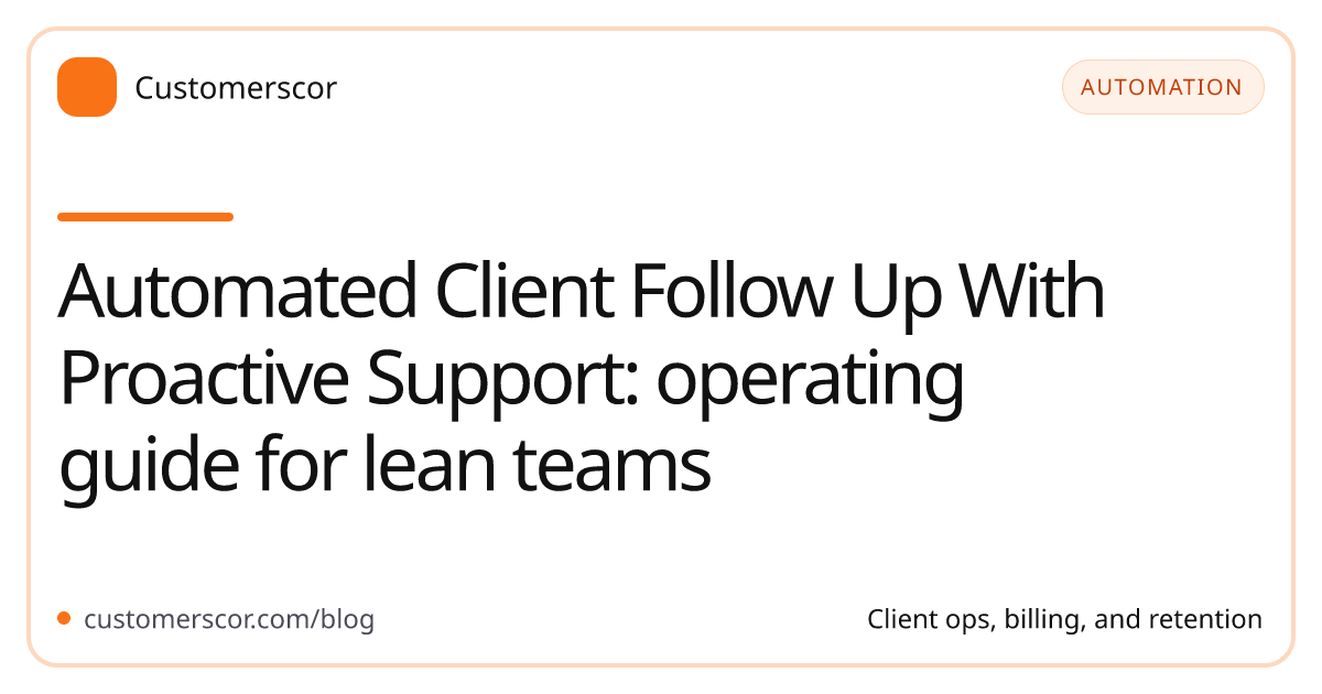 Automated Client Follow Up With Proactive Support: operating guide for lean teams cover image for Customerscor blog