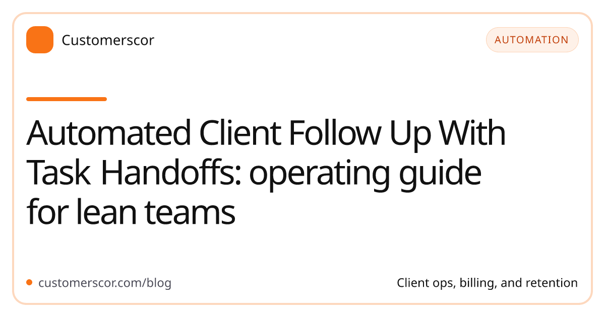 Automated Client Follow Up With Task Handoffs: operating guide for lean teams cover image for Customerscor blog