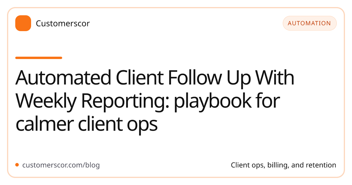 Automated Client Follow Up With Weekly Reporting: playbook for calmer client ops cover image for Customerscor blog