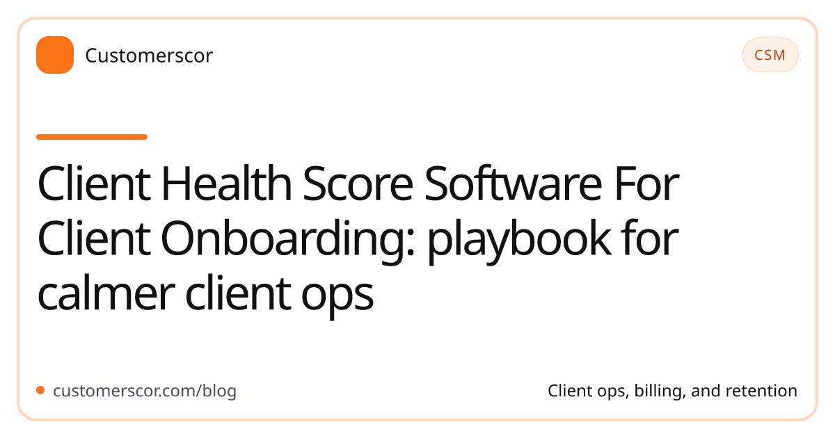 Client Health Score Software For Client Onboarding: playbook for calmer client ops cover image for Customerscor blog