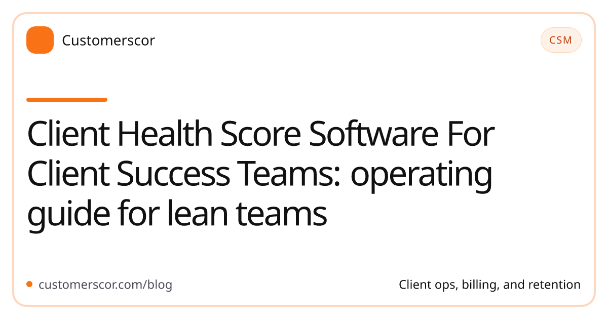 Client Health Score Software For Client Success Teams: operating guide for lean teams cover image for Customerscor blog