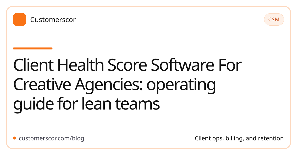 Client Health Score Software For Creative Agencies: operating guide for lean teams cover image for Customerscor blog