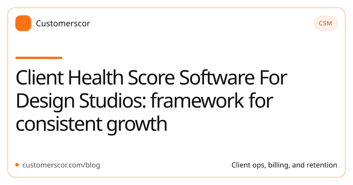Client Health Score Software For Design Studios: framework for consistent growth cover image for Customerscor blog