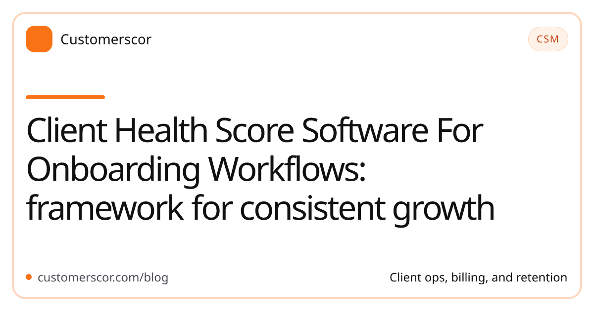 Client Health Score Software For Onboarding Workflows: framework for consistent growth cover image for Customerscor blog
