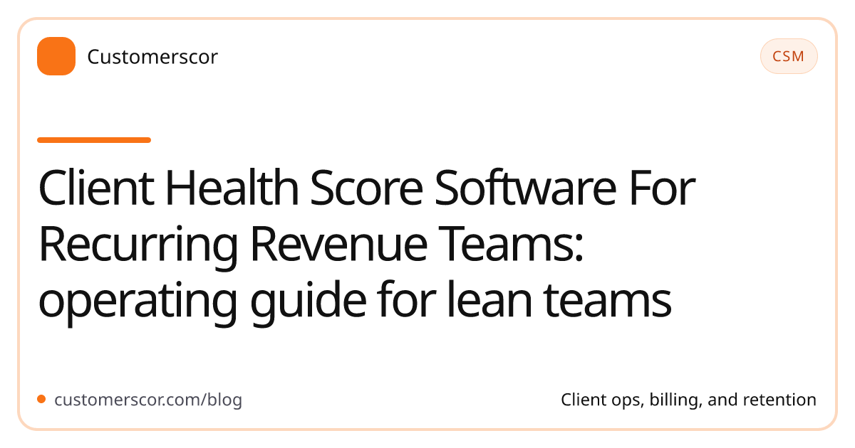 Client Health Score Software For Recurring Revenue Teams: operating guide for lean teams cover image for Customerscor blog