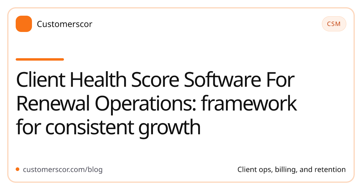Client Health Score Software For Renewal Operations: framework for consistent growth cover image for Customerscor blog