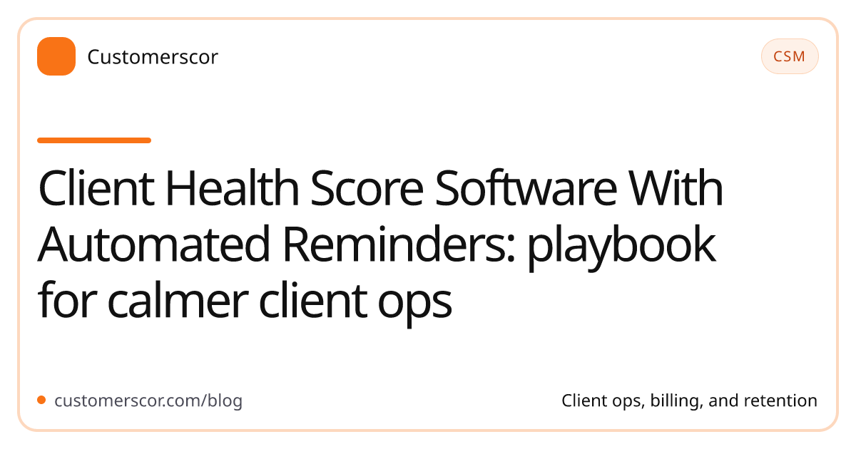 Client Health Score Software With Automated Reminders: playbook for calmer client ops cover image for Customerscor blog