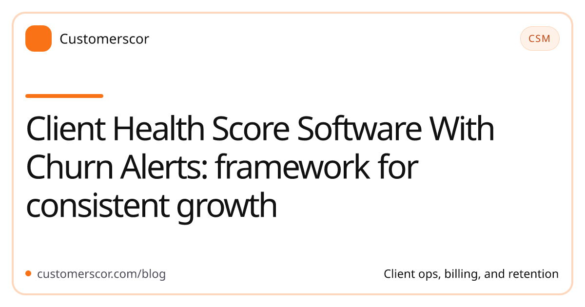 Client Health Score Software With Churn Alerts: framework for consistent growth cover image for Customerscor blog