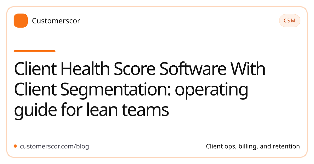 Client Health Score Software With Client Segmentation: operating guide for lean teams cover image for Customerscor blog