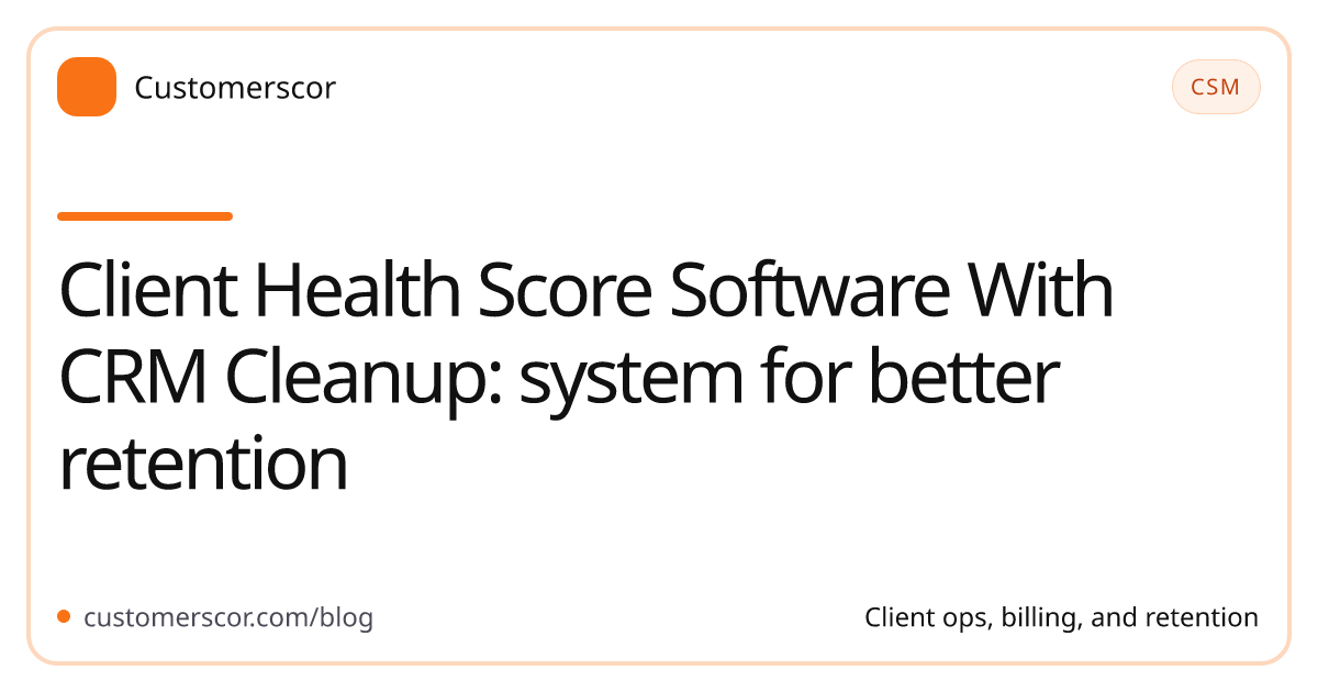 Client Health Score Software With CRM Cleanup: system for better retention cover image for Customerscor blog