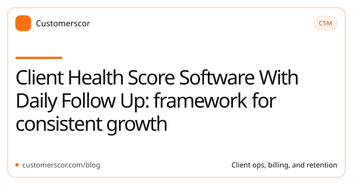 Client Health Score Software With Daily Follow Up: framework for consistent growth cover image for Customerscor blog