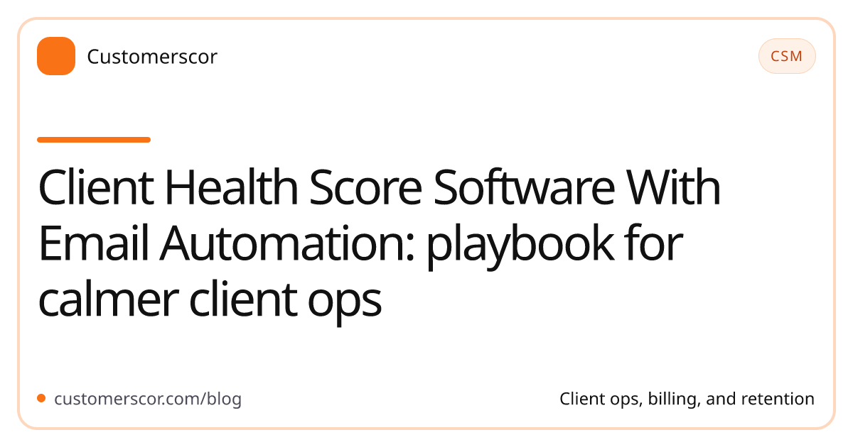 Client Health Score Software With Email Automation: playbook for calmer client ops cover image for Customerscor blog