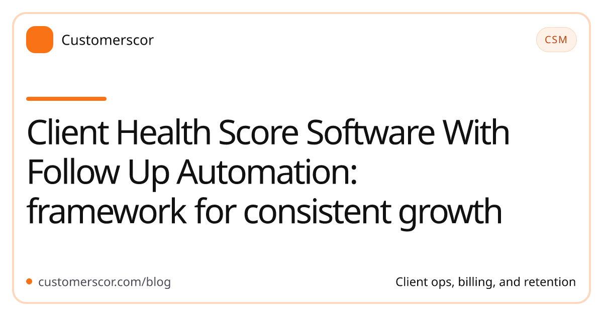 Client Health Score Software With Follow Up Automation: framework for consistent growth cover image for Customerscor blog