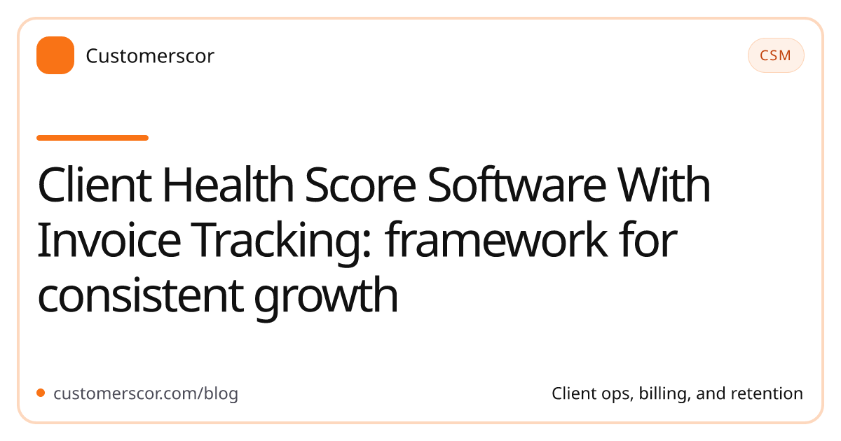 Client Health Score Software With Invoice Tracking: framework for consistent growth cover image for Customerscor blog