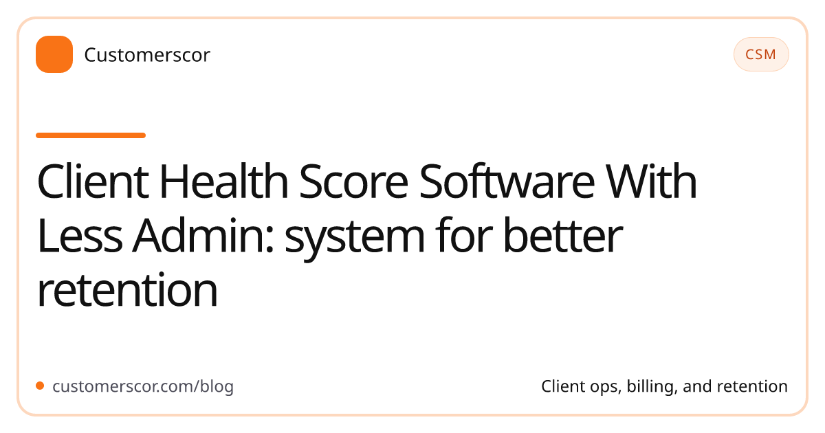 Client Health Score Software With Less Admin: system for better retention cover image for Customerscor blog