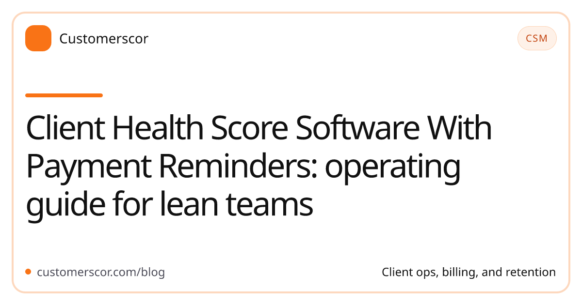 Client Health Score Software With Payment Reminders: operating guide for lean teams cover image for Customerscor blog