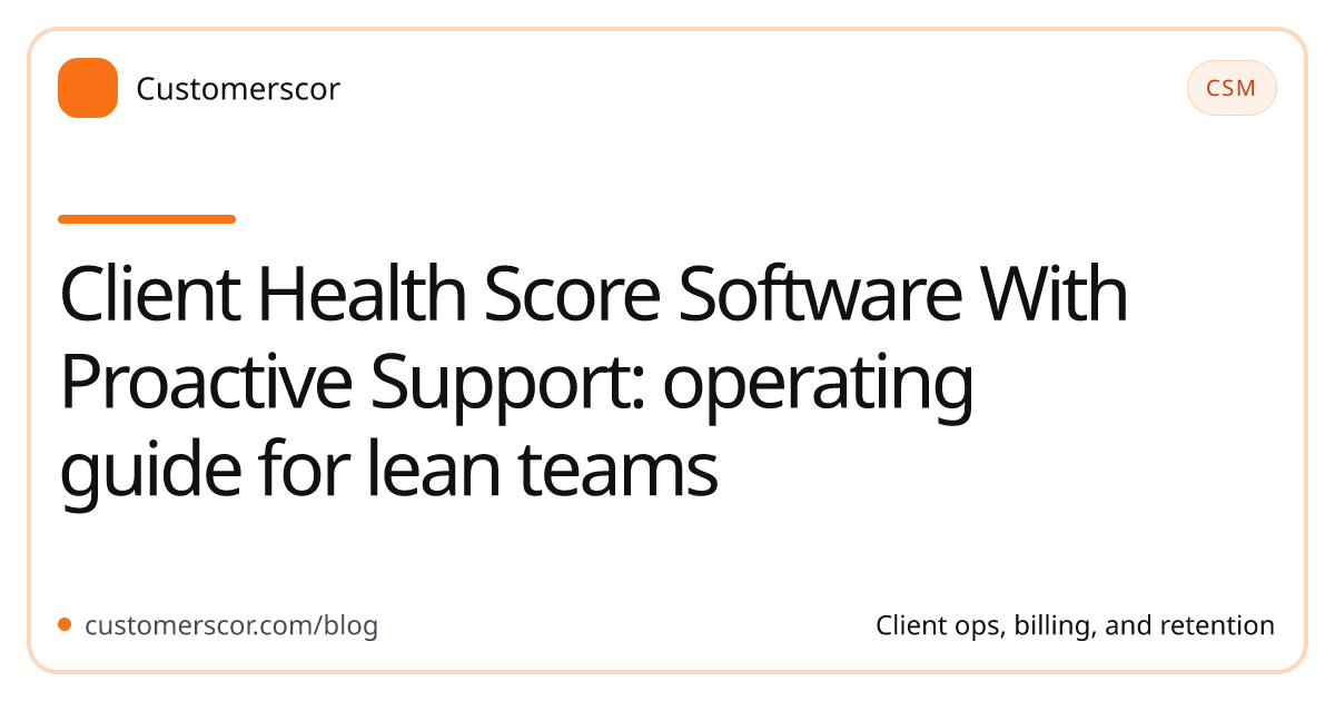 Client Health Score Software With Proactive Support: operating guide for lean teams cover image for Customerscor blog