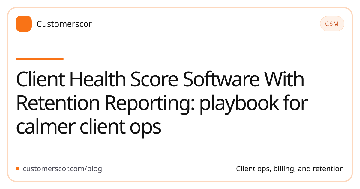 Client Health Score Software With Retention Reporting: playbook for calmer client ops cover image for Customerscor blog
