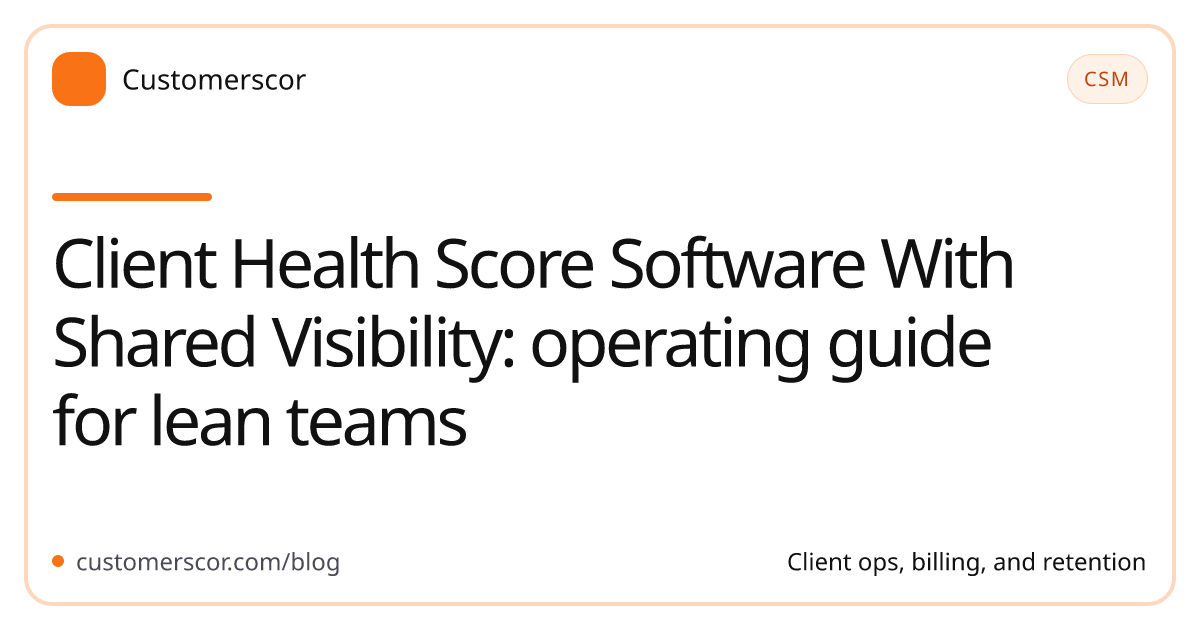 Client Health Score Software With Shared Visibility: operating guide for lean teams cover image for Customerscor blog