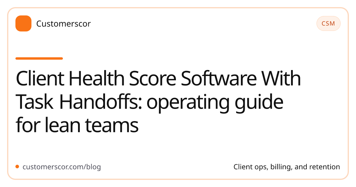 Client Health Score Software With Task Handoffs: operating guide for lean teams cover image for Customerscor blog