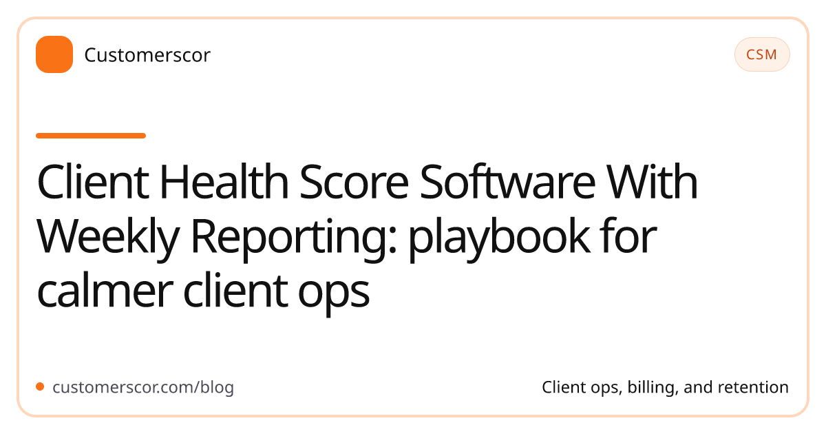 Client Health Score Software With Weekly Reporting: playbook for calmer client ops cover image for Customerscor blog