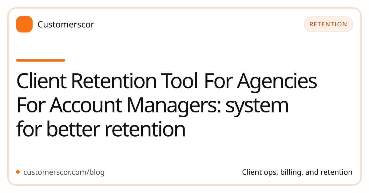 Client Retention Tool For Agencies For Account Managers: system for better retention cover image for Customerscor blog