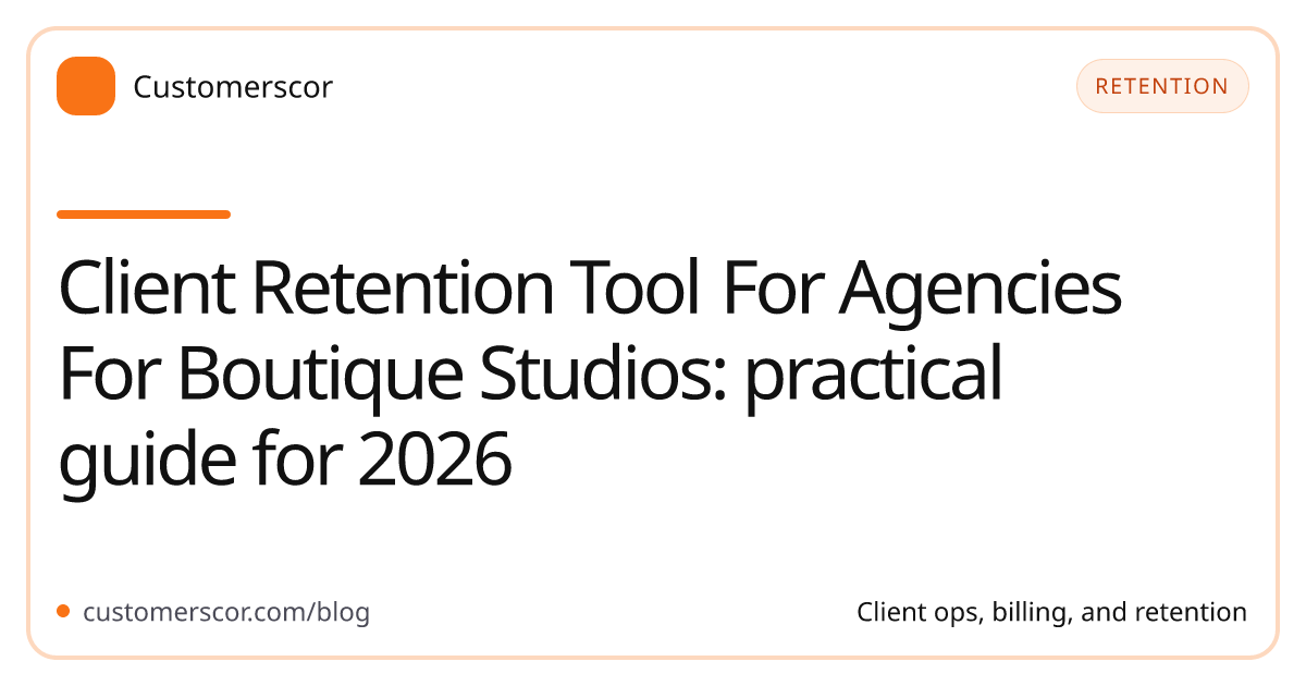 Client Retention Tool For Agencies For Boutique Studios: practical guide for 2026 cover image for Customerscor blog