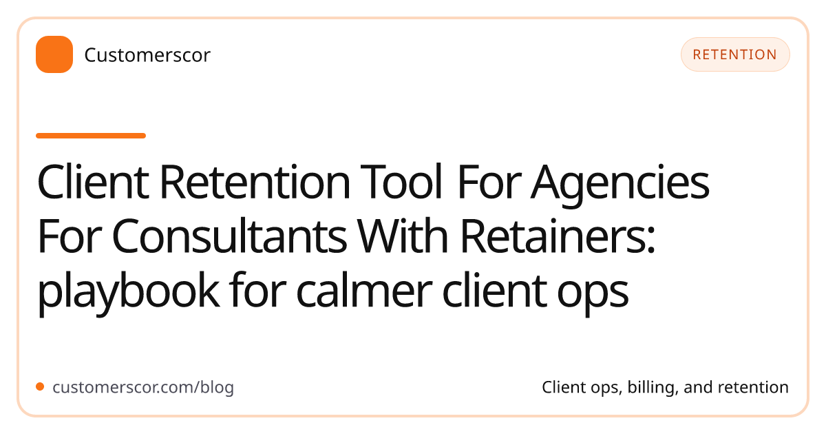 Client Retention Tool For Agencies For Consultants With Retainers: playbook for calmer client ops cover image for Customerscor blog