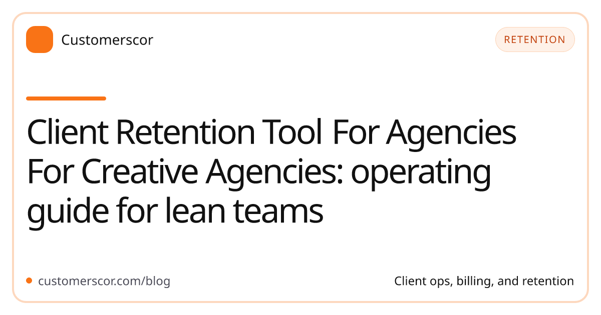 Client Retention Tool For Agencies For Creative Agencies: operating guide for lean teams cover image for Customerscor blog