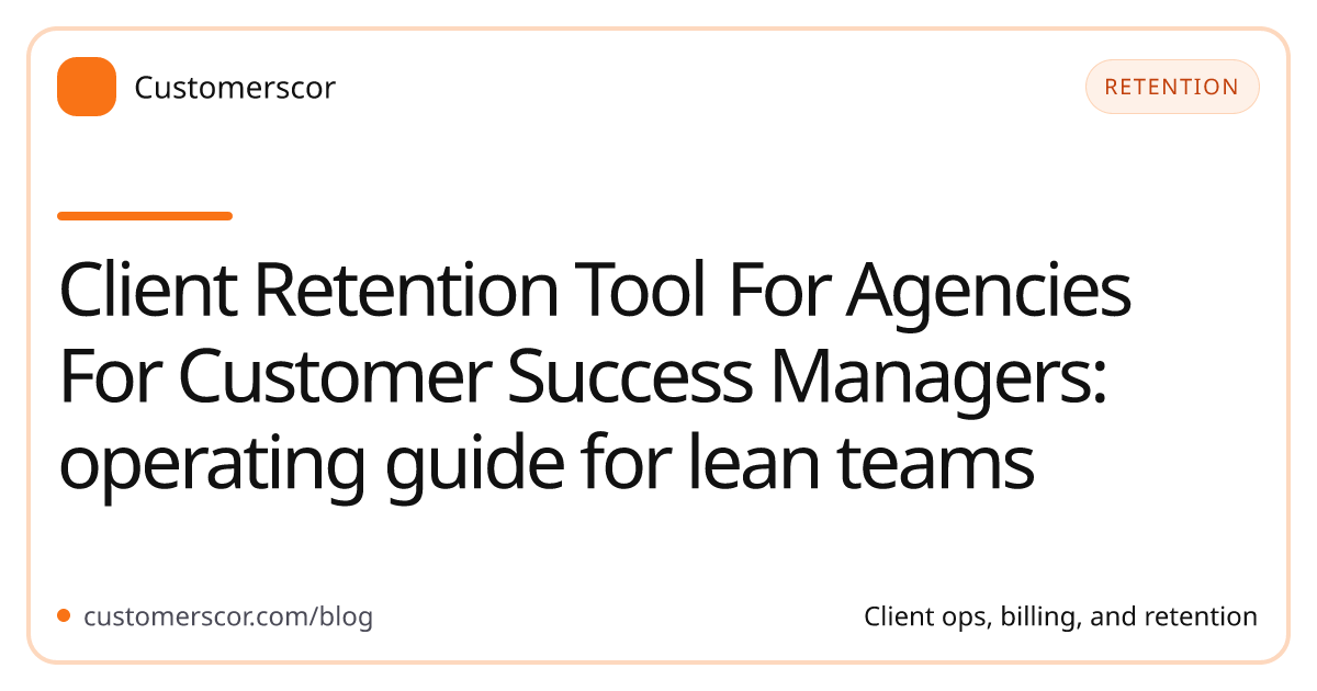 Client Retention Tool For Agencies For Customer Success Managers: operating guide for lean teams cover image for Customerscor blog