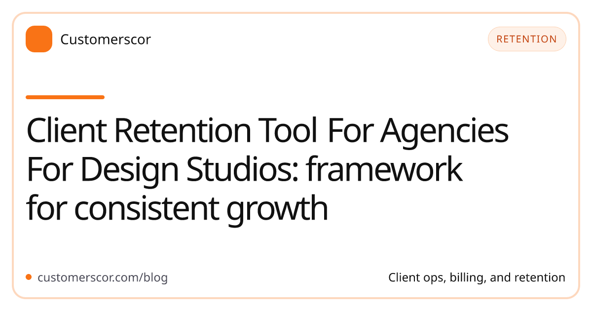 Client Retention Tool For Agencies For Design Studios: framework for consistent growth cover image for Customerscor blog