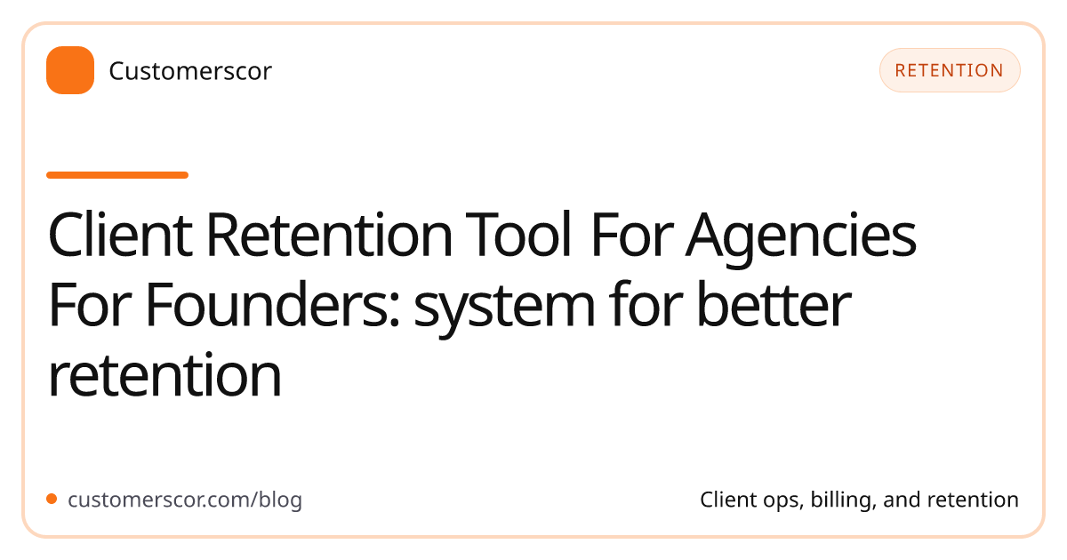 Client Retention Tool For Agencies For Founders: system for better retention cover image for Customerscor blog