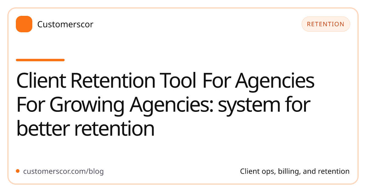 Client Retention Tool For Agencies For Growing Agencies: system for better retention cover image for Customerscor blog