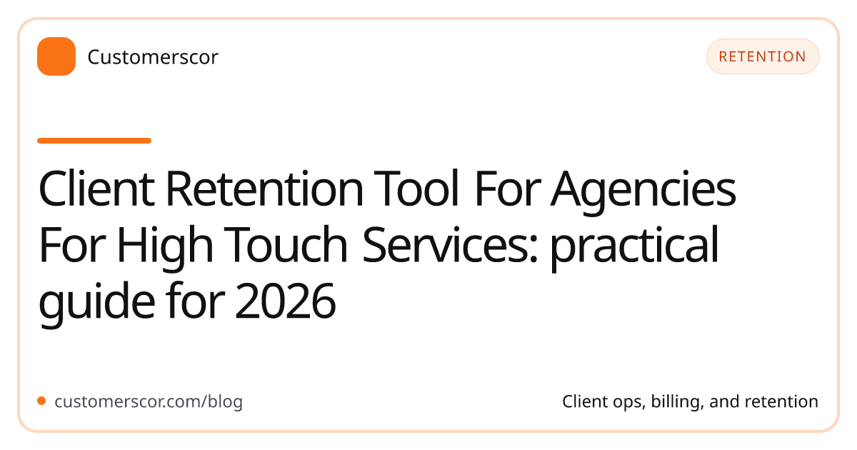 Client Retention Tool For Agencies For High Touch Services: practical guide for 2026 cover image for Customerscor blog
