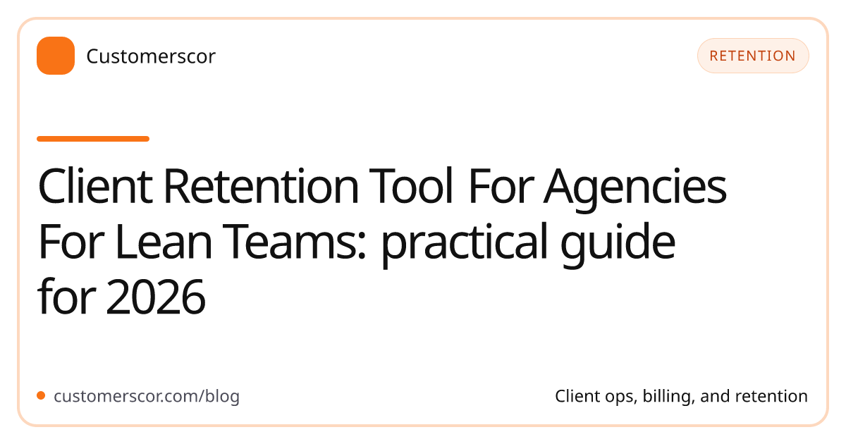 Client Retention Tool For Agencies For Lean Teams: practical guide for 2026 cover image for Customerscor blog