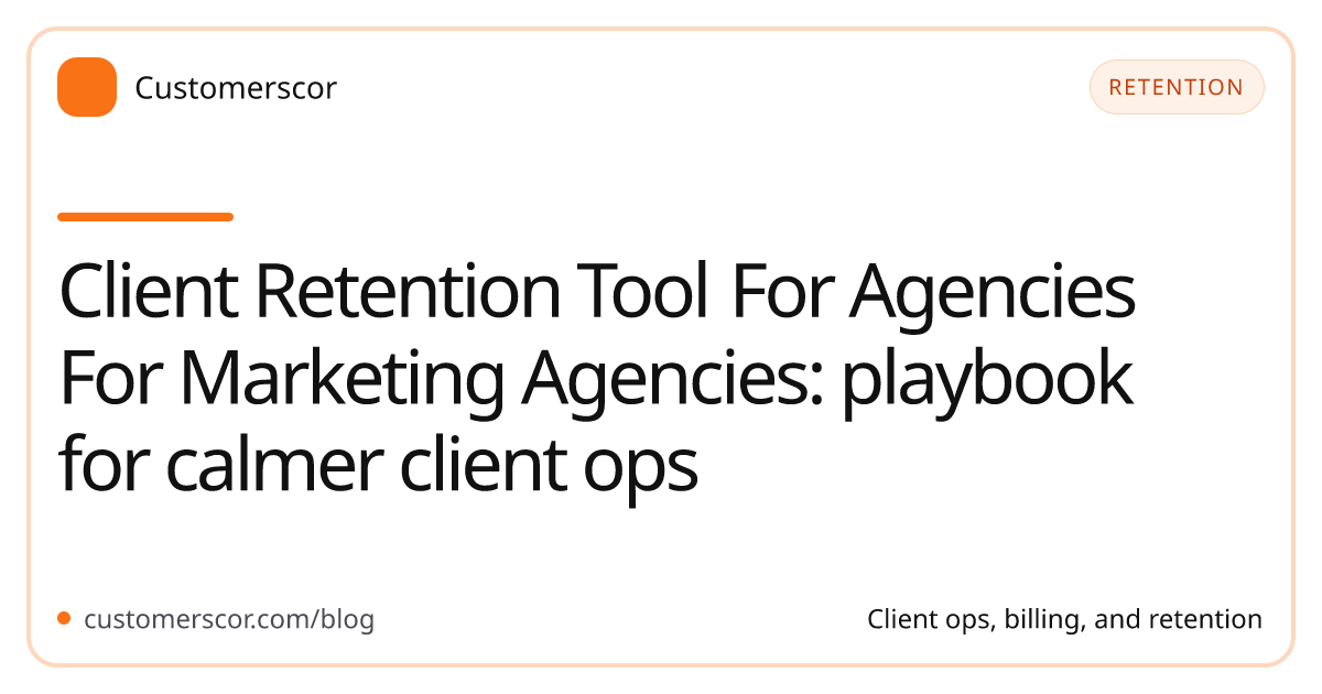 Client Retention Tool For Agencies For Marketing Agencies: playbook for calmer client ops cover image for Customerscor blog