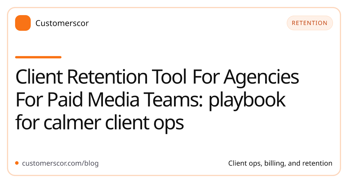Client Retention Tool For Agencies For Paid Media Teams: playbook for calmer client ops cover image for Customerscor blog