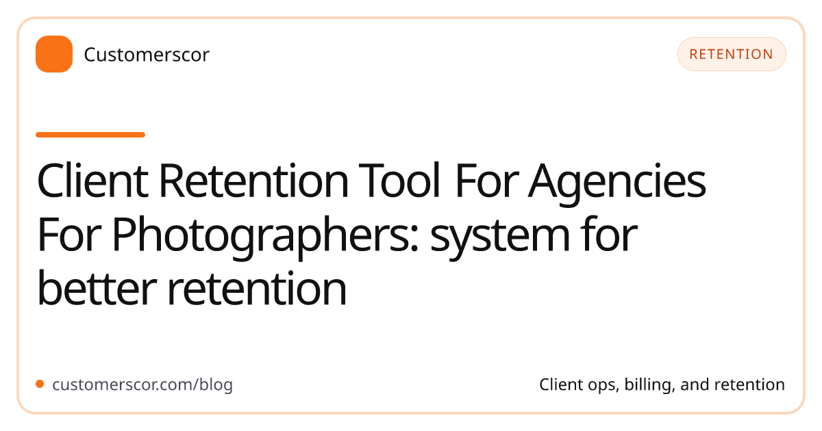 Client Retention Tool For Agencies For Photographers: system for better retention cover image for Customerscor blog